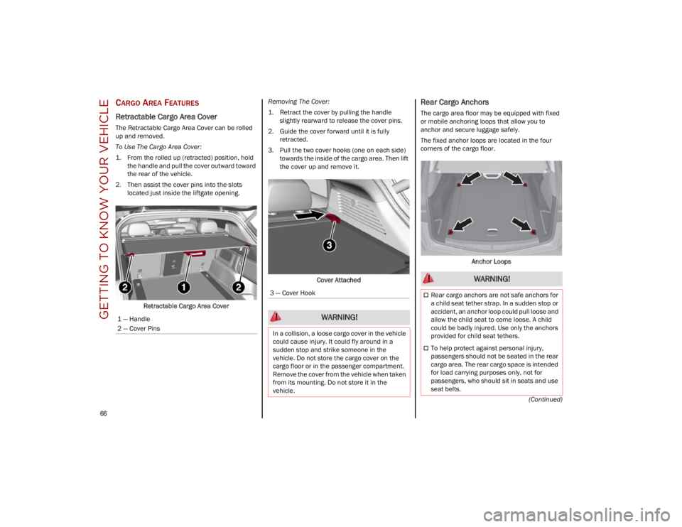ALFA ROMEO STELVIO 2023 Repair Manual GETTING TO KNOW YOUR VEHICLE
66
(Continued)
CARGO AREA FEATURES
Retractable Cargo Area Cover
The Retractable Cargo Area Cover can be rolled
up and removed.
To Use The Cargo Area Cover:
1. From the ALFA ROMEO STELVIO 2023 Repair Manual GETTING TO KNOW YOUR VEHICLE
66
(Continued)
CARGO AREA FEATURES
Retractable Cargo Area Cover
The Retractable Cargo Area Cover can be rolled
up and removed.
To Use The Cargo Area Cover:
1. From the
