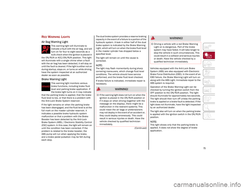 ALFA ROMEO STELVIO 2023 Manual PDF
75
(Continued)
RED WARNING LIGHTS
Air Bag Warning Light
This warning light will illuminate to
indicate a fault with the air bag, and will
turn on for four to eight seconds as a
bulb check when th ALFA ROMEO STELVIO 2023 Manual PDF
75
(Continued)
RED WARNING LIGHTS
Air Bag Warning Light
This warning light will illuminate to
indicate a fault with the air bag, and will
turn on for four to eight seconds as a
bulb check when th