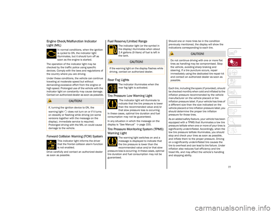 ALFA ROMEO STELVIO 2023 Manual PDF
77
Engine Check/Malfunction Indicator
Light (MIL)
In normal conditions, when the ignition
is cycled to ON, the indicator light
illuminates, but it should turn off as
soon as the engine is start ALFA ROMEO STELVIO 2023 Manual PDF
77
Engine Check/Malfunction Indicator
Light (MIL)
In normal conditions, when the ignition
is cycled to ON, the indicator light
illuminates, but it should turn off as
soon as the engine is start
