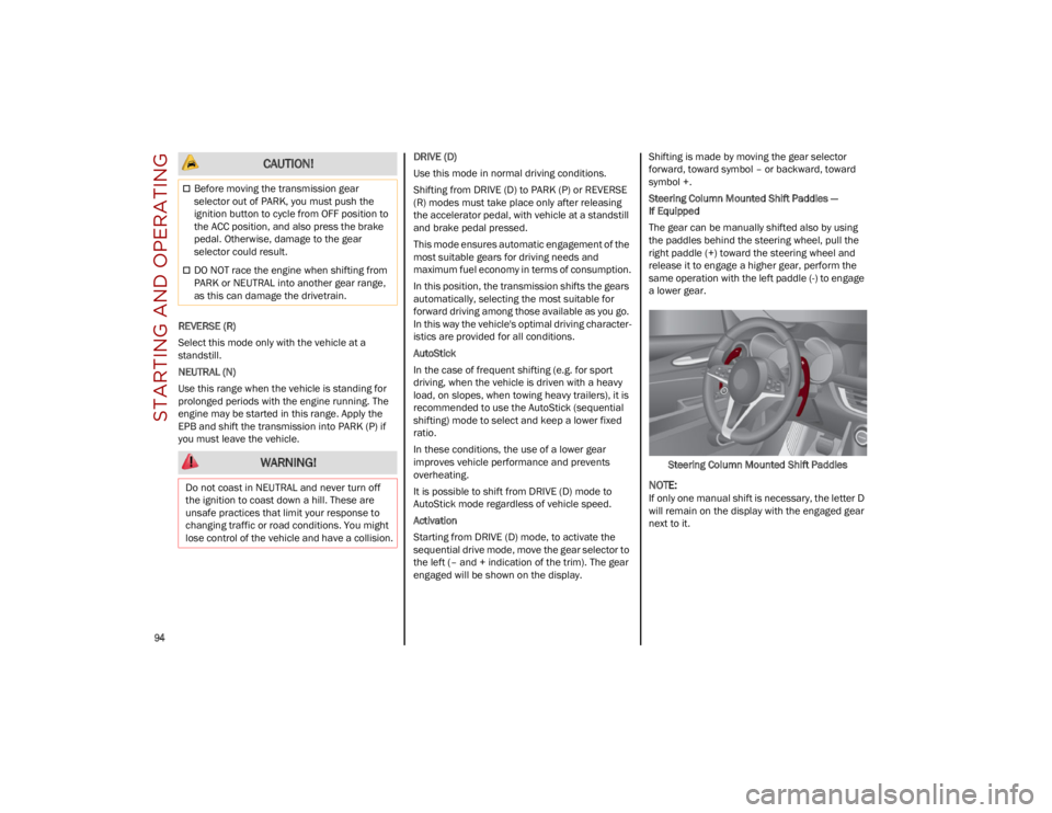 ALFA ROMEO STELVIO 2023 Owners Manual STARTING AND OPERATING
94
REVERSE (R)
Select this mode only with the vehicle at a
standstill.
NEUTRAL (N)
Use this range when the vehicle is standing for
prolonged periods with the engine running. ALFA ROMEO STELVIO 2023 Owners Manual STARTING AND OPERATING
94
REVERSE (R)
Select this mode only with the vehicle at a
standstill.
NEUTRAL (N)
Use this range when the vehicle is standing for
prolonged periods with the engine running.