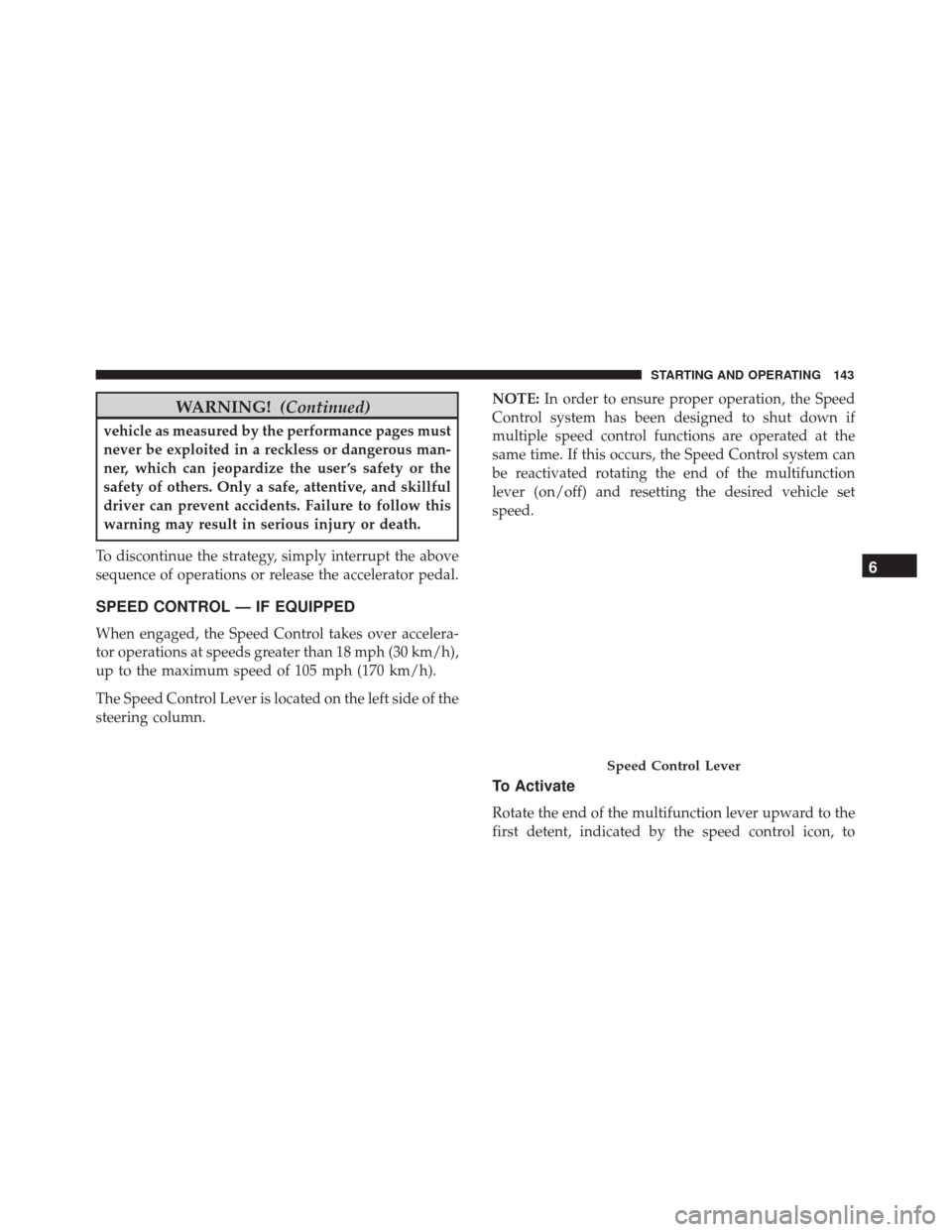 Alfa Romeo 4C 2018 Owners Manual WARNING!(Continued)
vehicle as measured by the performance pages must
never be exploited in a reckless or dangerous man-
ner, which can jeopardize the user ’s safety or the
safety of others. Only a Alfa Romeo 4C 2018 Owners Manual WARNING!(Continued)
vehicle as measured by the performance pages must
never be exploited in a reckless or dangerous man-
ner, which can jeopardize the user ’s safety or the
safety of others. Only a