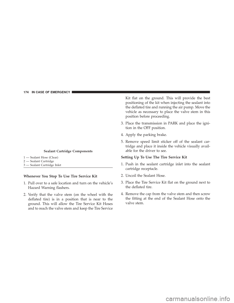 Alfa Romeo 4C 2018 Owners Manual Whenever You Stop To Use Tire Service Kit
1. Pull over to a safe location and turn on the vehicle’sHazard Warning flashers.
2. Verify that the valve stem (on the wheel with the deflated tire) is in Alfa Romeo 4C 2018 Owners Manual Whenever You Stop To Use Tire Service Kit
1. Pull over to a safe location and turn on the vehicle’sHazard Warning flashers.
2. Verify that the valve stem (on the wheel with the deflated tire) is in