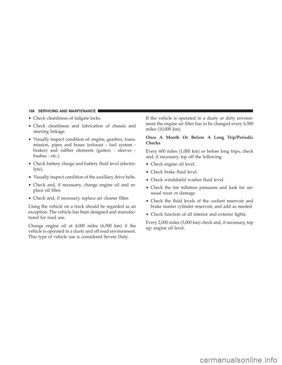 Alfa Romeo 4C 2018 Owners Guide •Check cleanliness of tailgate locks.
• Check cleanliness and lubrication of chassis and
steering linkage.
• Visually inspect condition of: engine, gearbox, trans-
mission, pipes and hoses (exha Alfa Romeo 4C 2018 Owners Guide •Check cleanliness of tailgate locks.
• Check cleanliness and lubrication of chassis and
steering linkage.
• Visually inspect condition of: engine, gearbox, trans-
mission, pipes and hoses (exha