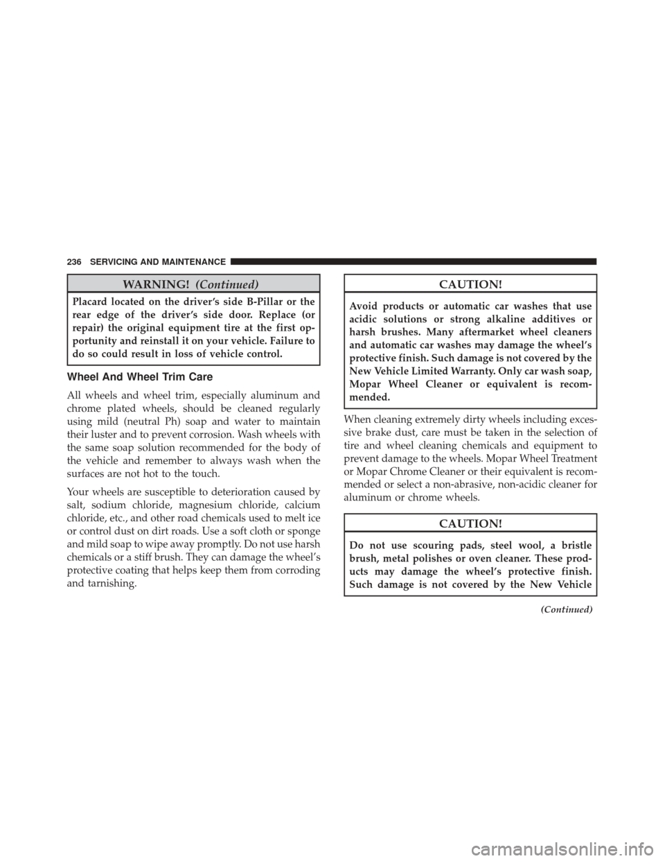 Alfa Romeo 4C 2018 Owners Manual WARNING!(Continued)
Placard located on the driver ’s side B-Pillar or the
rear edge of the driver ’s side door. Replace (or
repair) the original equipment tire at the first op-
portunity and reins Alfa Romeo 4C 2018 Owners Manual WARNING!(Continued)
Placard located on the driver ’s side B-Pillar or the
rear edge of the driver ’s side door. Replace (or
repair) the original equipment tire at the first op-
portunity and reins