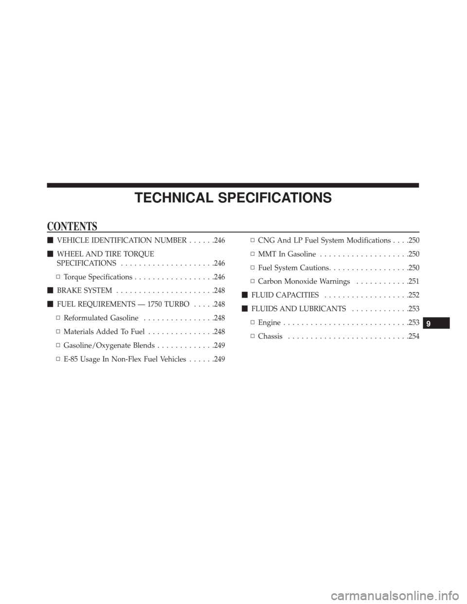 Alfa Romeo 4C 2018  Owners Manual TECHNICAL SPECIFICATIONS
CONTENTS
VEHICLE IDENTIFICATION NUMBER ......246
 WHEEL AND TIRE TORQUE
SPECIFICATIONS .....................246
▫ Torque Specifications ..................246
 BRAKE SYSTE