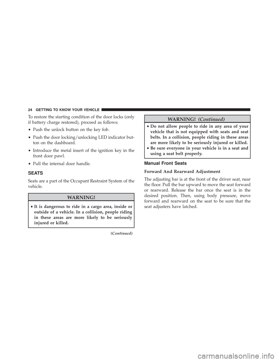 Alfa Romeo 4C 2018  Owners Manual To restore the starting condition of the door locks (only
if battery charge restored), proceed as follows:
•Push the unlock button on the key fob.
• Push the door locking/unlocking LED indicator b