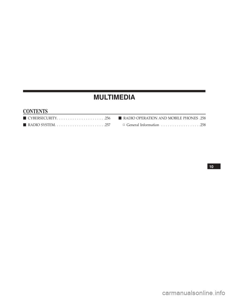 Alfa Romeo 4C 2018  Owners Manual MULTIMEDIA
CONTENTS
CYBERSECURITY ..................... .256
 RADIO SYSTEM ...................... .257
RADIO OPERATION AND MOBILE PHONES .258
▫ General Information ..................258
10 