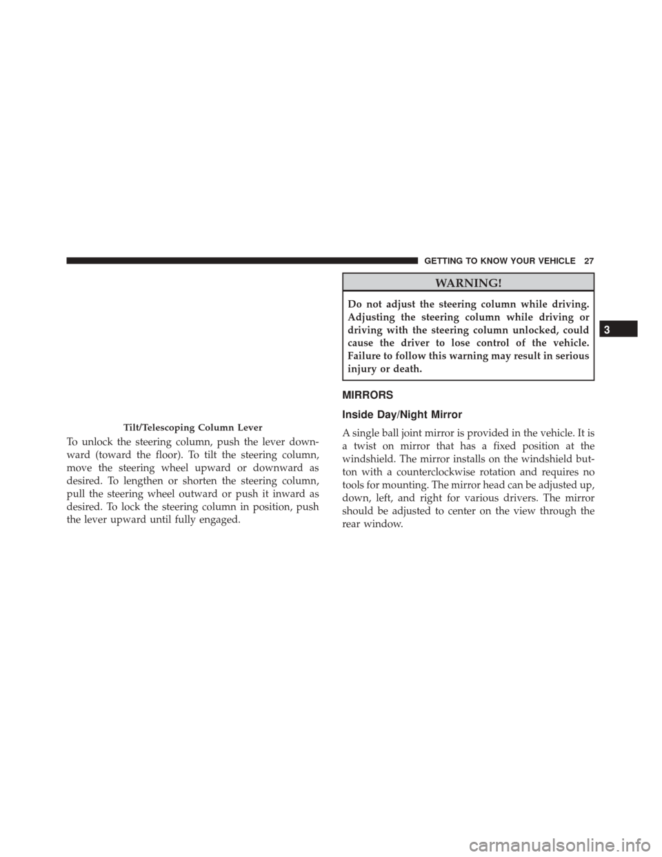 Alfa Romeo 4C 2018  Owners Manual To unlock the steering column, push the lever down-
ward (toward the floor). To tilt the steering column,
move the steering wheel upward or downward as
desired. To lengthen or shorten the steering col