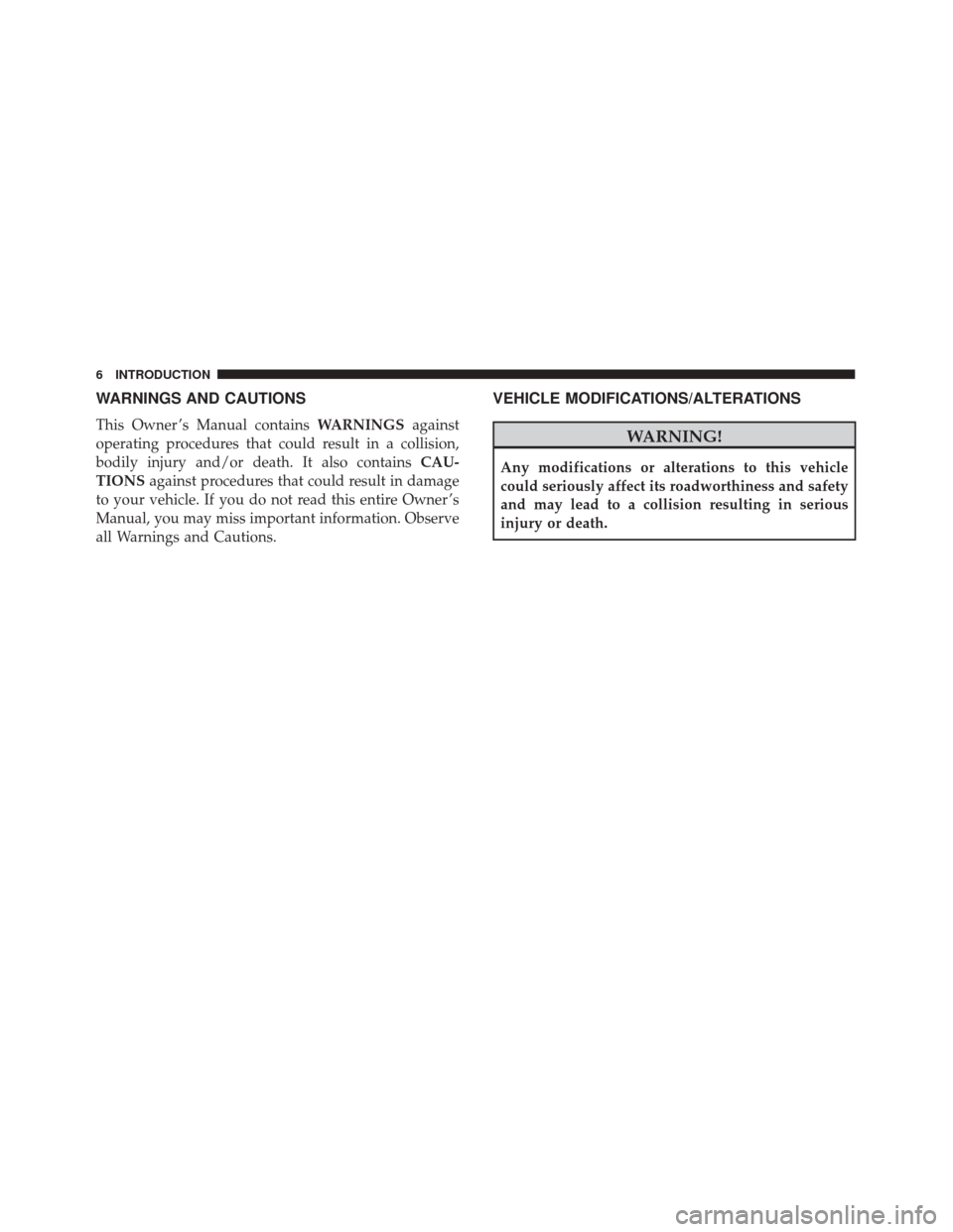 Alfa Romeo 4C 2018  Owners Manual WARNINGS AND CAUTIONS
This Owner ’s Manual containsWARNINGSagainst
operating procedures that could result in a collision,
bodily injury and/or death. It also contains CAU-
TIONS against procedures t