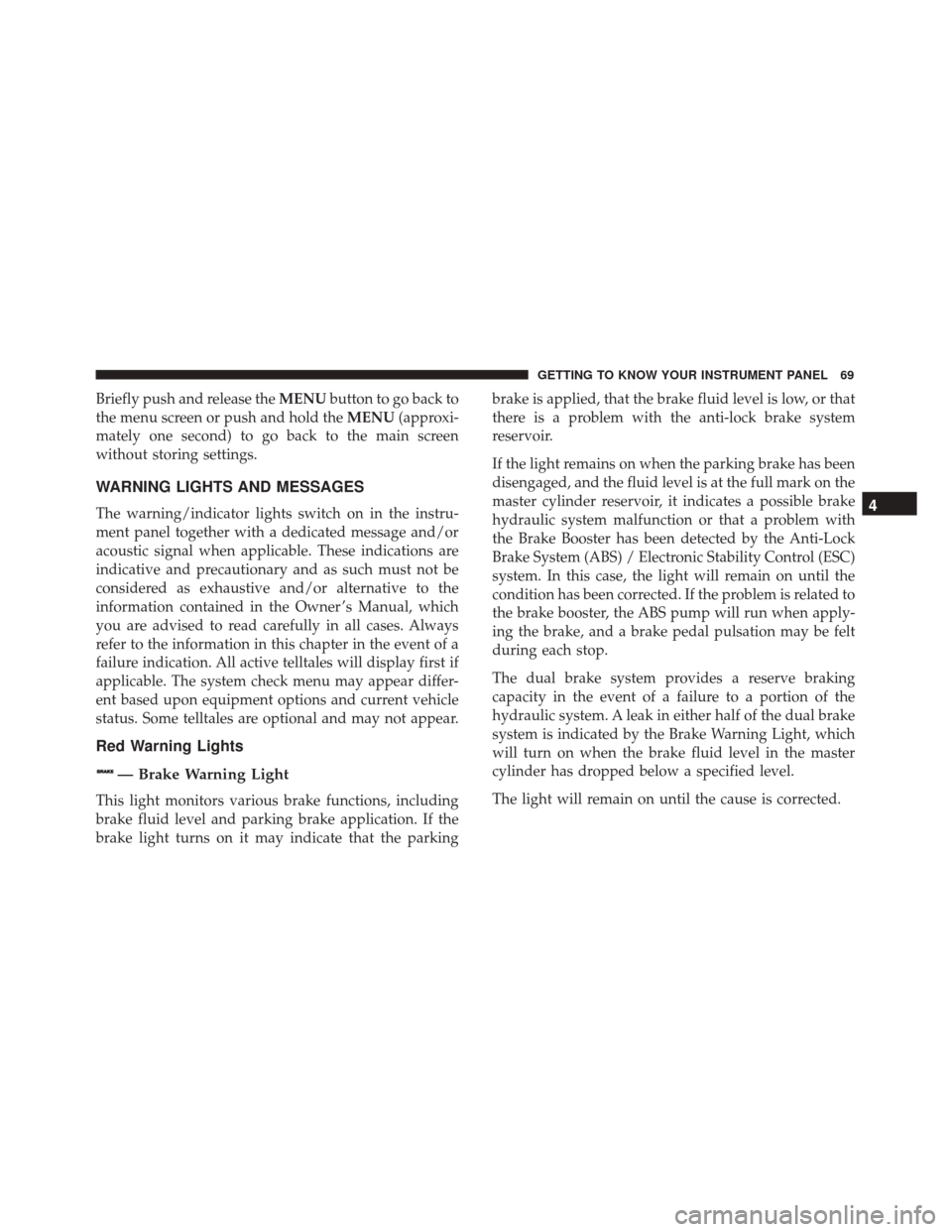 Alfa Romeo 4C 2018 Manual PDF Briefly push and release theMENUbutton to go back to
the menu screen or push and hold the MENU(approxi-
mately one second) to go back to the main screen
without storing settings.
WARNING LIGHTS AND ME Alfa Romeo 4C 2018 Manual PDF Briefly push and release theMENUbutton to go back to
the menu screen or push and hold the MENU(approxi-
mately one second) to go back to the main screen
without storing settings.
WARNING LIGHTS AND ME