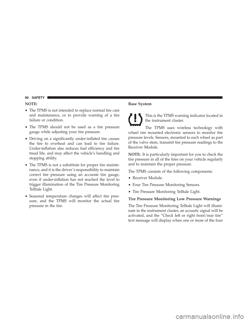 Alfa Romeo 4C 2018 User Guide NOTE:
•The TPMS is not intended to replace normal tire care
and maintenance, or to provide warning of a tire
failure or condition.
• The TPMS should not be used as a tire pressure
gauge while adju