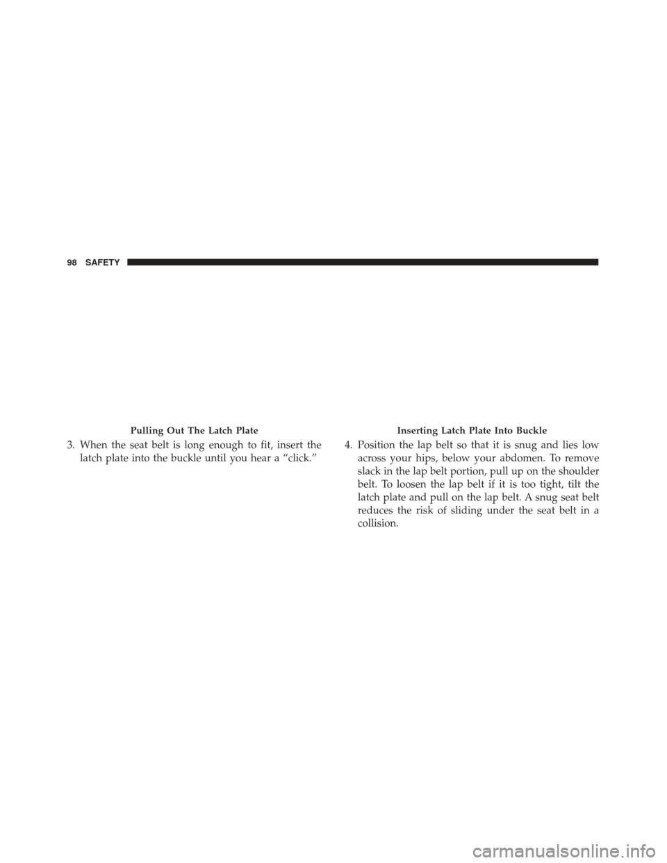 Alfa Romeo 4C 2018 Owners Manual 3. When the seat belt is long enough to fit, insert thelatch plate into the buckle until you hear a “click.” 4. Position the lap belt so that it is snug and lies low
across your hips, below your a Alfa Romeo 4C 2018 Owners Manual 3. When the seat belt is long enough to fit, insert thelatch plate into the buckle until you hear a “click.” 4. Position the lap belt so that it is snug and lies low
across your hips, below your a