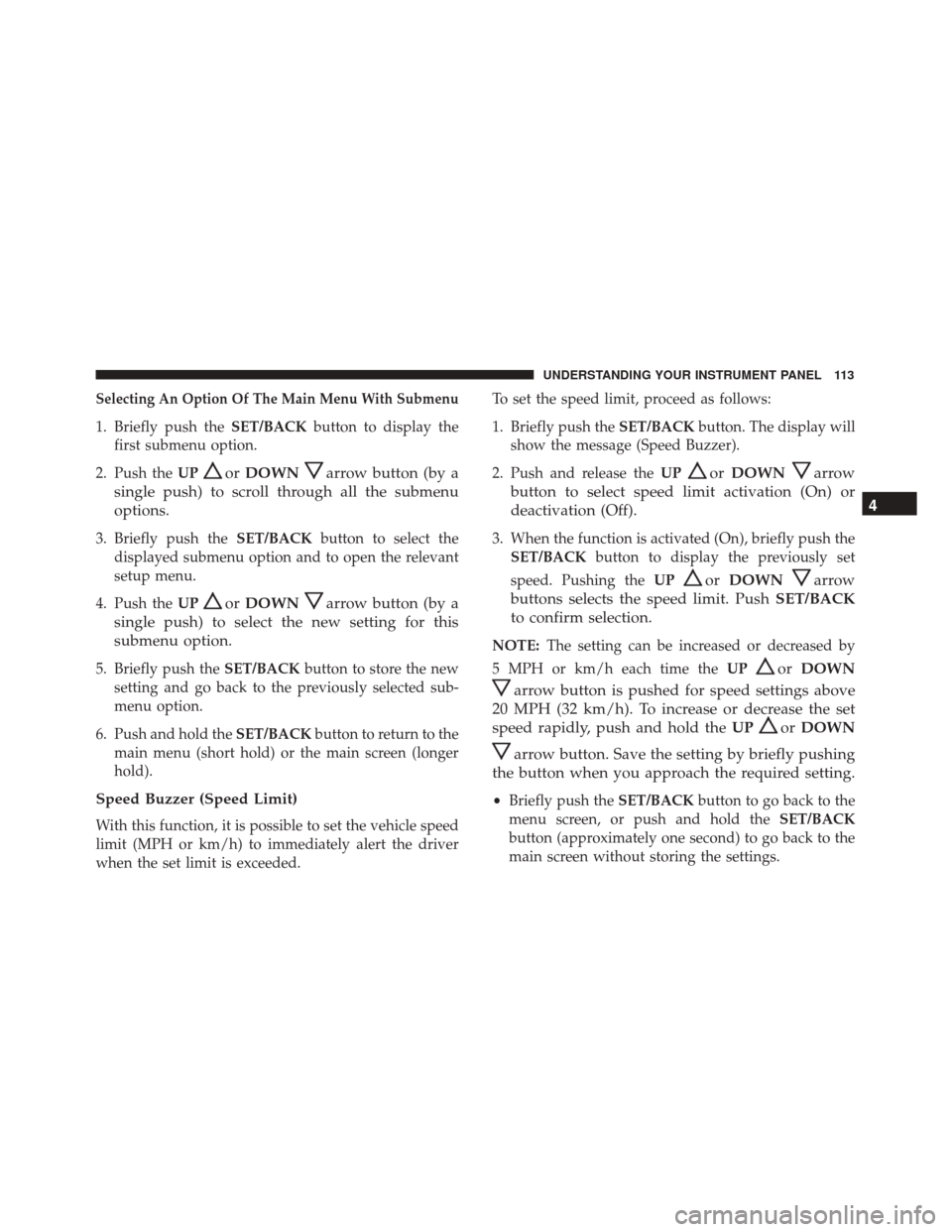 Alfa Romeo 4C 2017 Owners Manual Selecting An Option Of The Main Menu With Submenu
1. Briefly push theSET/BACKbutton to display the
first submenu option.
2. Push the UP
orDOWNarrow button (by a
single push) to scroll through all the Alfa Romeo 4C 2017 Owners Manual Selecting An Option Of The Main Menu With Submenu
1. Briefly push theSET/BACKbutton to display the
first submenu option.
2. Push the UP
orDOWNarrow button (by a
single push) to scroll through all the