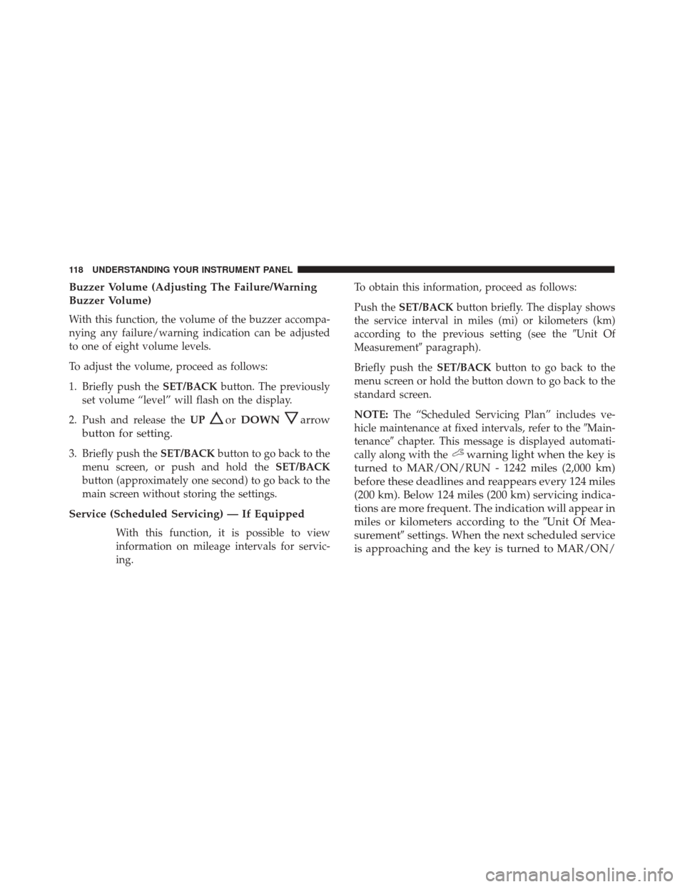 Alfa Romeo 4C 2017 Owners Manual Buzzer Volume (Adjusting The Failure/Warning
Buzzer Volume)
With this function, the volume of the buzzer accompa-
nying any failure/warning indication can be adjusted
to one of eight volume levels.
To Alfa Romeo 4C 2017 Owners Manual Buzzer Volume (Adjusting The Failure/Warning
Buzzer Volume)
With this function, the volume of the buzzer accompa-
nying any failure/warning indication can be adjusted
to one of eight volume levels.
To