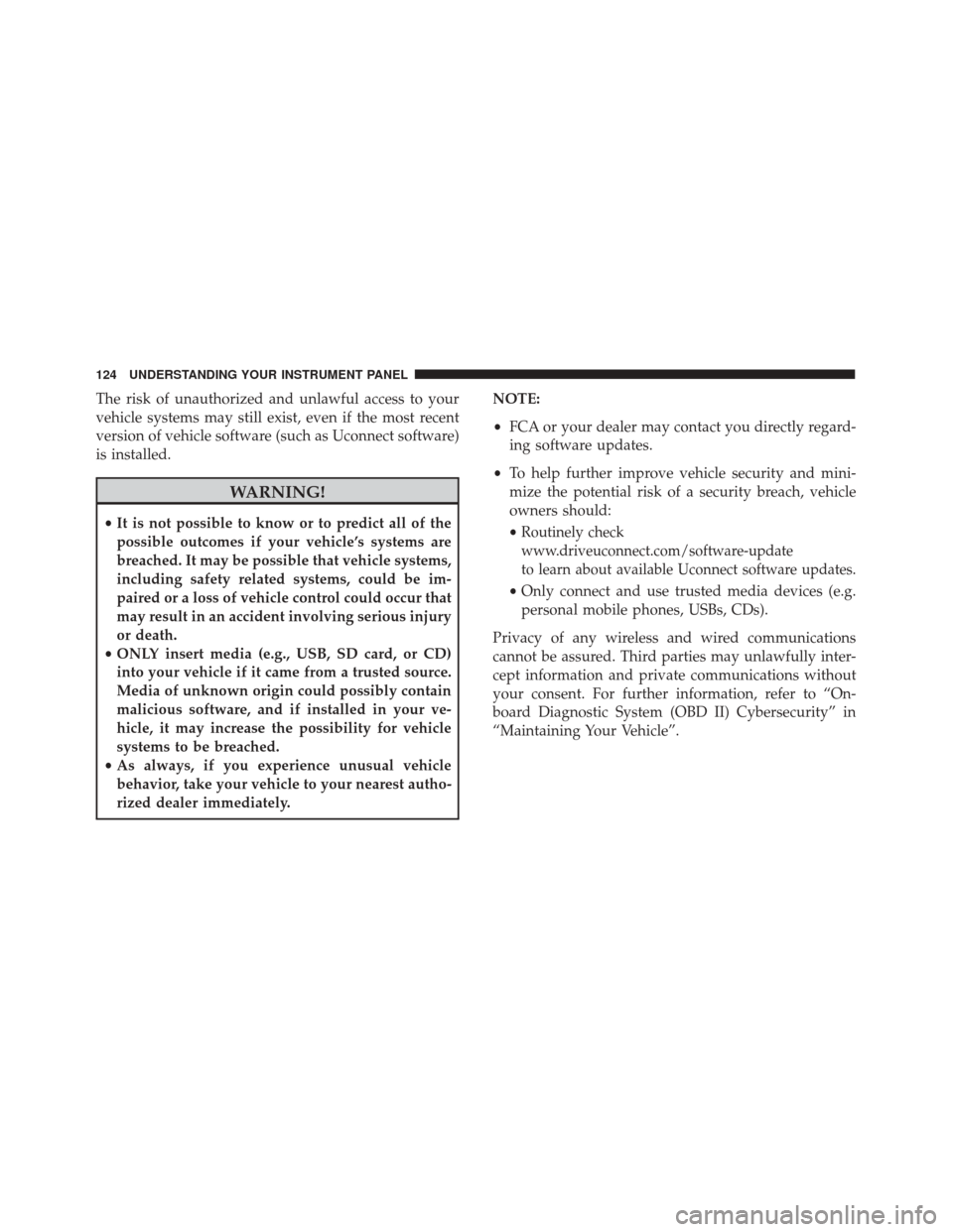 Alfa Romeo 4C 2017 Owners Manual The risk of unauthorized and unlawful access to your
vehicle systems may still exist, even if the most recent
version of vehicle software (such as Uconnect software)
is installed.
WARNING!
•It is no Alfa Romeo 4C 2017 Owners Manual The risk of unauthorized and unlawful access to your
vehicle systems may still exist, even if the most recent
version of vehicle software (such as Uconnect software)
is installed.
WARNING!
•It is no