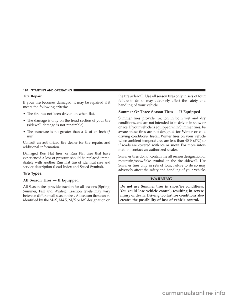 Alfa Romeo 4C 2017 Owners Manual Tire Repair
If your tire becomes damaged, it may be repaired if it
meets the following criteria:
•The tire has not been driven on when flat.
• The damage is only on the tread section of your tire
Alfa Romeo 4C 2017 Owners Manual Tire Repair
If your tire becomes damaged, it may be repaired if it
meets the following criteria:
•The tire has not been driven on when flat.
• The damage is only on the tread section of your tire