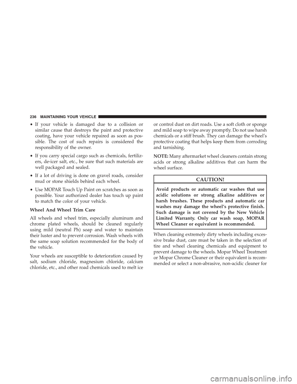 Alfa Romeo 4C 2017 Owners Manual •If your vehicle is damaged due to a collision or
similar cause that destroys the paint and protective
coating, have your vehicle repaired as soon as pos-
sible. The cost of such repairs is consider Alfa Romeo 4C 2017 Owners Manual •If your vehicle is damaged due to a collision or
similar cause that destroys the paint and protective
coating, have your vehicle repaired as soon as pos-
sible. The cost of such repairs is consider