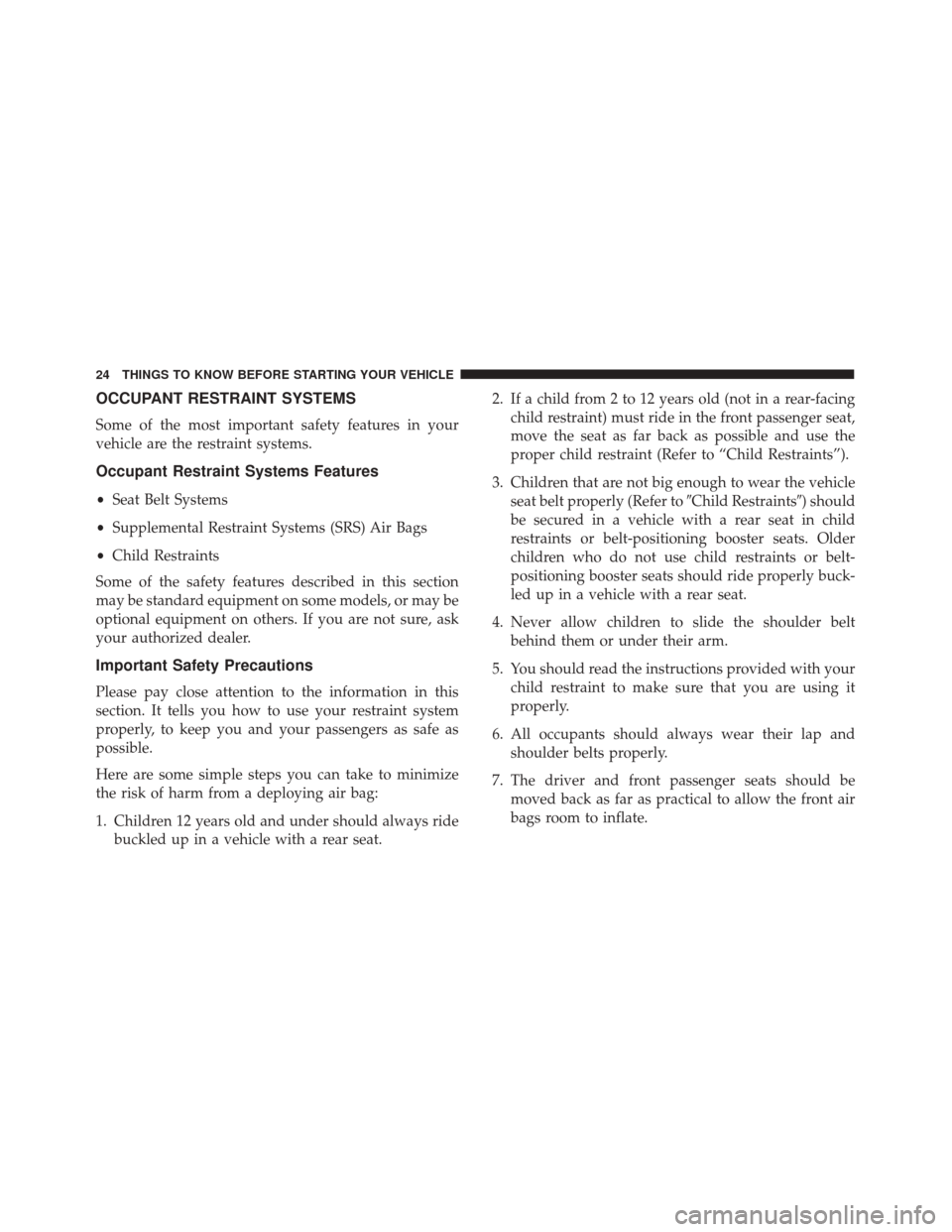 Alfa Romeo 4C 2017 Owners Guide OCCUPANT RESTRAINT SYSTEMS
Some of the most important safety features in your
vehicle are the restraint systems.
Occupant Restraint Systems Features
•Seat Belt Systems
• Supplemental Restraint Sys