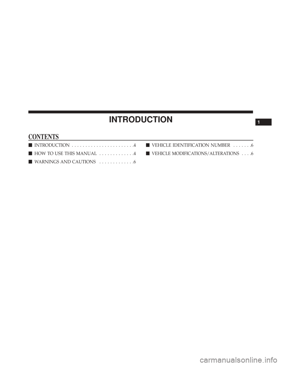 Alfa Romeo 4C 2017  Owners Manual INTRODUCTION
CONTENTS
INTRODUCTION .......................4
 HOW TO USE THIS MANUAL .............4
 WARNINGS AND CAUTIONS .............6
VEHICLE IDENTIFICATION NUMBER .......6

VEHICLE MODIFICATI