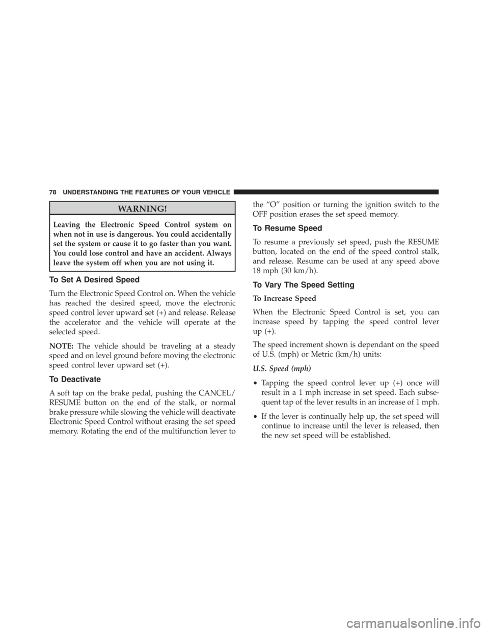 Alfa Romeo 4C 2017 Manual PDF WARNING!
Leaving the Electronic Speed Control system on
when not in use is dangerous. You could accidentally
set the system or cause it to go faster than you want.
You could lose control and have an a Alfa Romeo 4C 2017 Manual PDF WARNING!
Leaving the Electronic Speed Control system on
when not in use is dangerous. You could accidentally
set the system or cause it to go faster than you want.
You could lose control and have an a