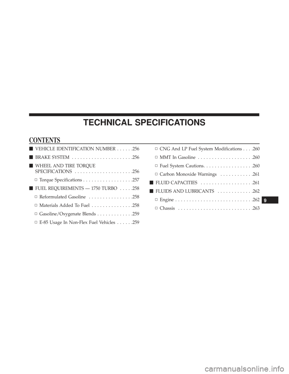 Alfa Romeo 4C Spider 2019  Owners Manual TECHNICAL SPECIFICATIONS
CONTENTS
VEHICLE IDENTIFICATION NUMBER ......256
 BRAKE SYSTEM ..................... .256
 WHEEL AND TIRE TORQUE
SPECIFICATIONS .....................256
▫ Torque Specific