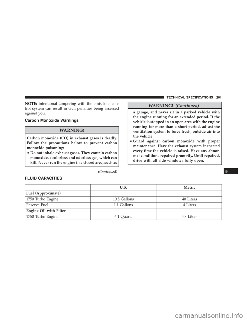 Alfa Romeo 4C Spider 2019  Owners Manual NOTE:Intentional tampering with the emissions con-
trol system can result in civil penalties being assessed
against you.
Carbon Monoxide Warnings
WARNING!
Carbon monoxide (CO) in exhaust gases is dead