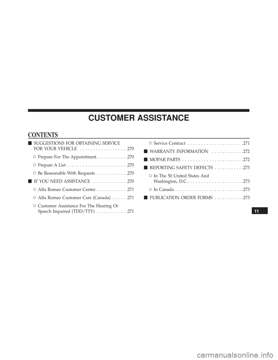 Alfa Romeo 4C Spider 2019  Owners Manual CUSTOMER ASSISTANCE
CONTENTS
SUGGESTIONS FOR OBTAINING SERVICE
FOR YOUR VEHICLE ..................270
▫ Prepare For The Appointment ............270
▫ Prepare A List ...................... .270
