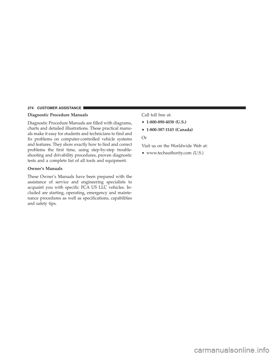 Alfa Romeo 4C Spider 2019  Owners Manual Diagnostic Procedure Manuals
Diagnostic Procedure Manuals are filled with diagrams,
charts and detailed illustrations. These practical manu-
als make it easy for students and technicians to find and
f