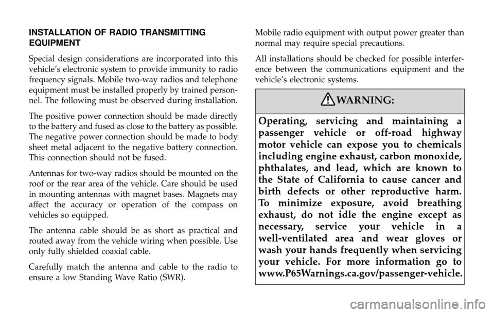 Alfa Romeo 4C Spider 2019  Owners Manual INSTALLATION OF RADIO TRANSMITTING
EQUIPMENT
Special design considerations are incorporated into this
vehicle’s electronic system to provide immunity to radio
frequency signals. Mobile two-way radio