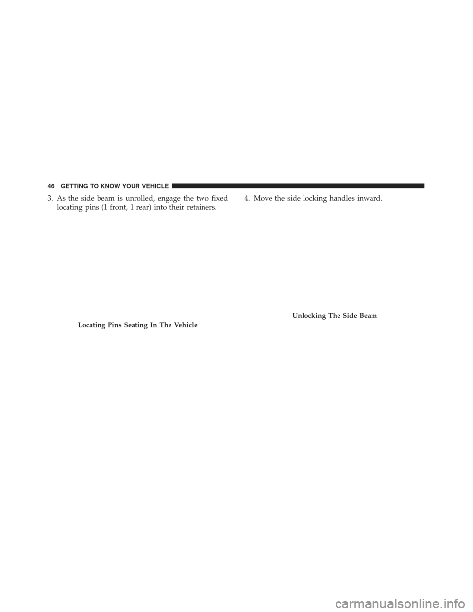 Alfa Romeo 4C Spider 2019 Service Manual 3. As the side beam is unrolled, engage the two fixedlocating pins (1 front, 1 rear) into their retainers. 4. Move the side locking handles inward.
Locating Pins Seating In The Vehicle
Unlocking The S