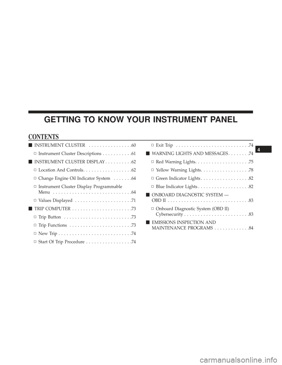 Alfa Romeo 4C Spider 2019 Repair Manual GETTING TO KNOW YOUR INSTRUMENT PANEL
CONTENTS
INSTRUMENT CLUSTER ................60
▫ Instrument Cluster Descriptions ...........61
 INSTRUMENT CLUSTER DISPLAY ..........62
▫ Location And Contr