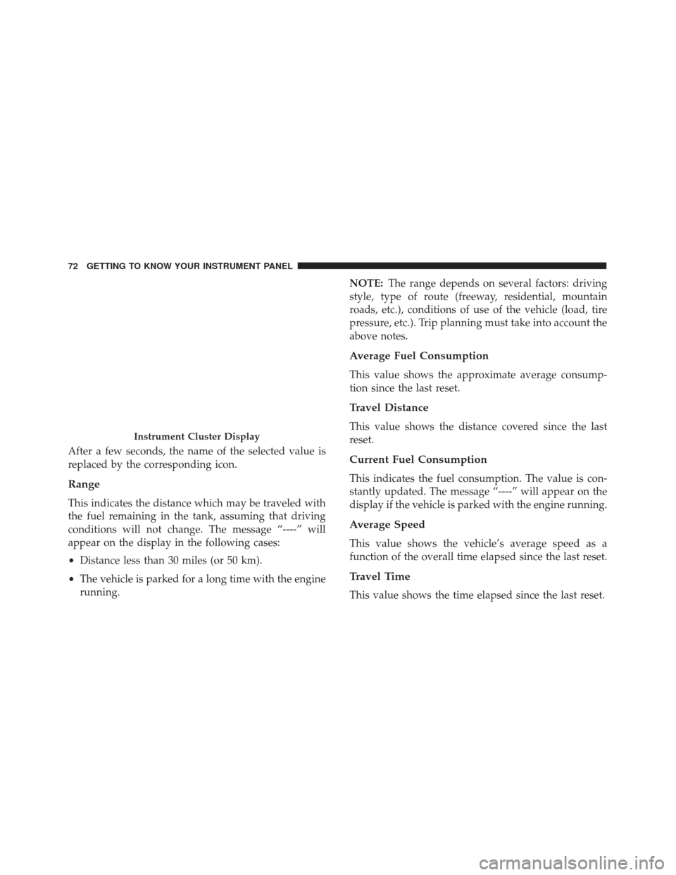 Alfa Romeo 4C Spider 2019 Manual PDF After a few seconds, the name of the selected value is
replaced by the corresponding icon.
Range
This indicates the distance which may be traveled with
the fuel remaining in the tank, assuming that dr