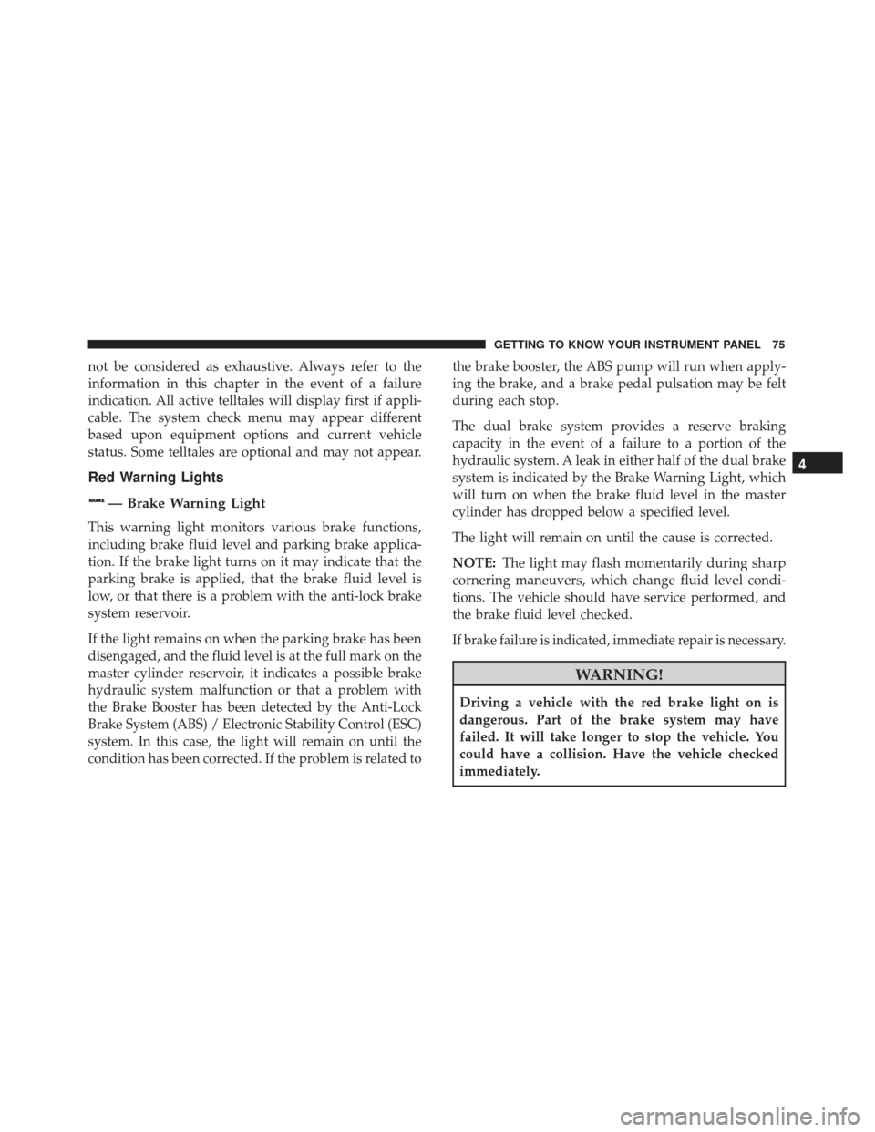Alfa Romeo 4C Spider 2019 Manual PDF not be considered as exhaustive. Always refer to the
information in this chapter in the event of a failure
indication. All active telltales will display first if appli-
cable. The system check menu ma