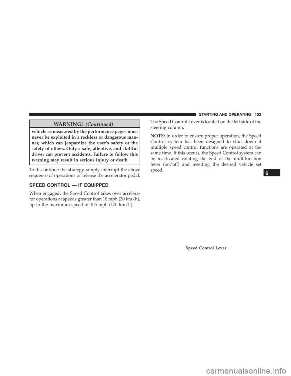 Alfa Romeo 4C Spider 2018 Owners Manual WARNING!(Continued)
vehicle as measured by the performance pages must
never be exploited in a reckless or dangerous man-
ner, which can jeopardize the user ’s safety or the
safety of others. Only a Alfa Romeo 4C Spider 2018 Owners Manual WARNING!(Continued)
vehicle as measured by the performance pages must
never be exploited in a reckless or dangerous man-
ner, which can jeopardize the user ’s safety or the
safety of others. Only a
