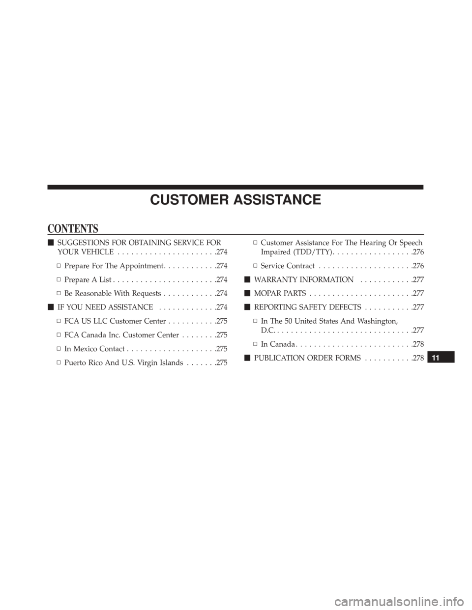 Alfa Romeo 4C Spider 2018  Owners Manual CUSTOMER ASSISTANCE
CONTENTS
SUGGESTIONS FOR OBTAINING SERVICE FOR
YOUR VEHICLE ..................... .274
▫ Prepare For The Appointment ............274
▫ Prepare A List ...................... .2