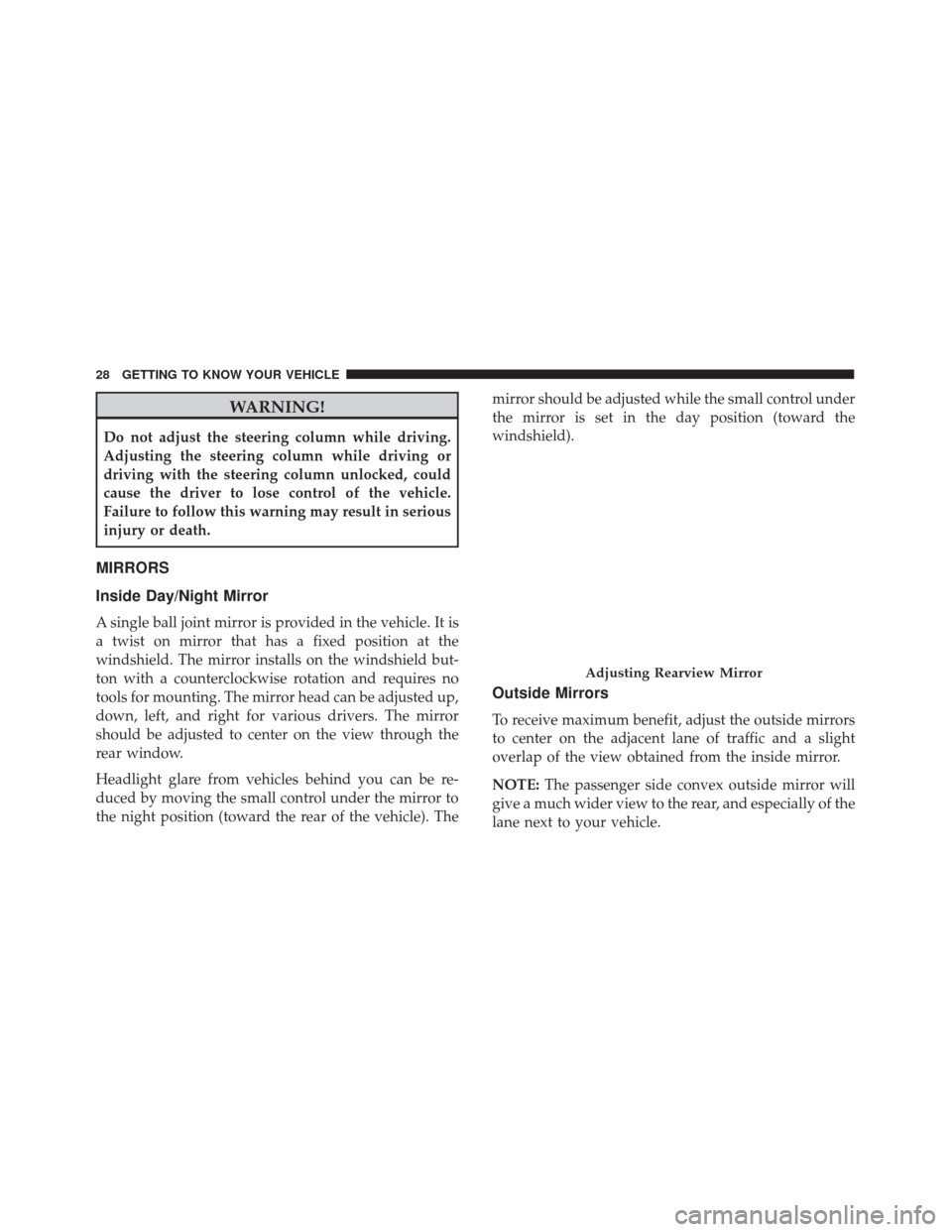 Alfa Romeo 4C Spider 2018  Owners Manual WARNING!
Do not adjust the steering column while driving.
Adjusting the steering column while driving or
driving with the steering column unlocked, could
cause the driver to lose control of the vehicl