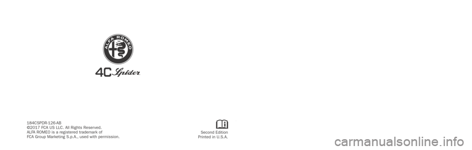 Alfa Romeo 4C Spider 2018 Owners Manual 2018SPIDER
Second Edition
Printed in U.S.A.
©2017 FCA US LLC. All Rights Reserved.
ALFA ROMEO is a registered trademark of
FCA Group Marketing S.p.A., used with permission.
184CSPDR-126-ABOWNER’S M Alfa Romeo 4C Spider 2018 Owners Manual 2018SPIDER
Second Edition
Printed in U.S.A.
©2017 FCA US LLC. All Rights Reserved.
ALFA ROMEO is a registered trademark of
FCA Group Marketing S.p.A., used with permission.
184CSPDR-126-ABOWNER’S M