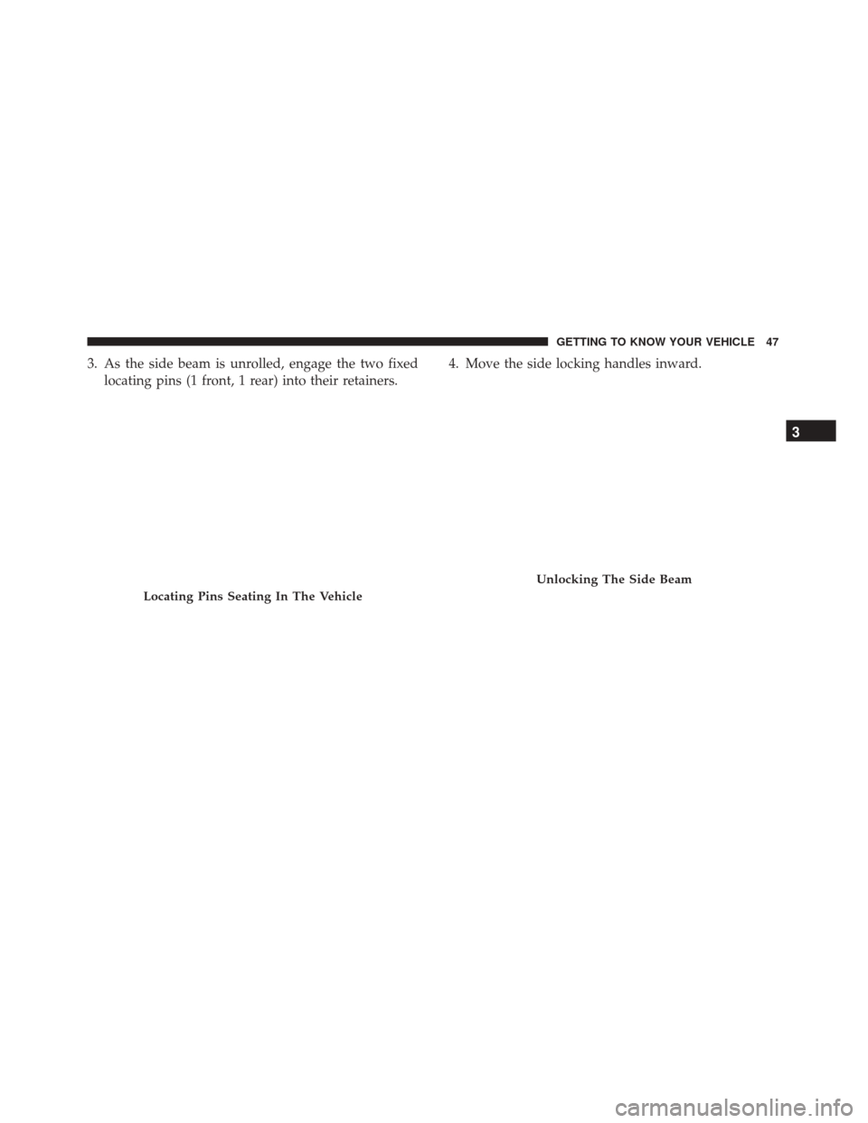 Alfa Romeo 4C Spider 2018 Service Manual 3. As the side beam is unrolled, engage the two fixedlocating pins (1 front, 1 rear) into their retainers. 4. Move the side locking handles inward.
Locating Pins Seating In The Vehicle
Unlocking The S