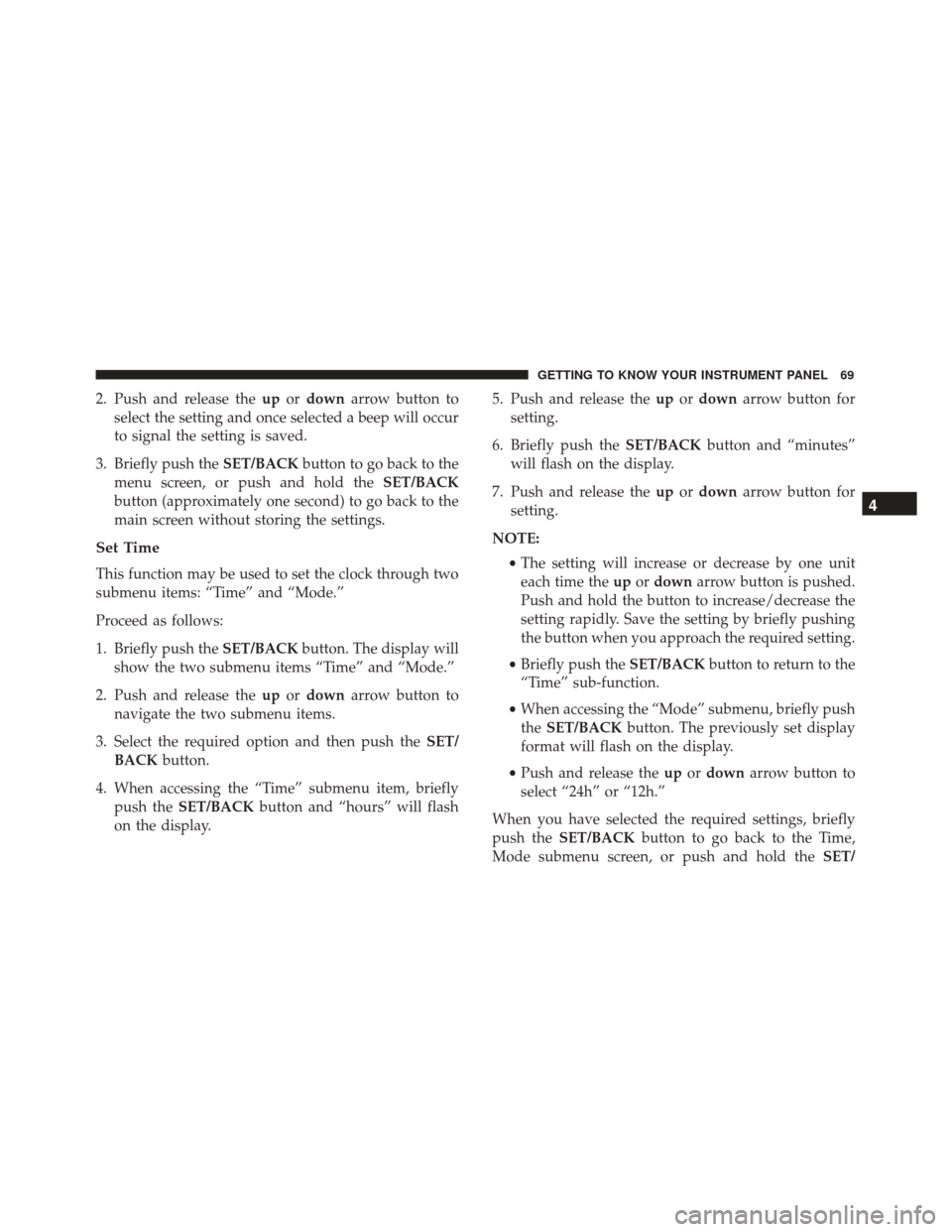 Alfa Romeo 4C Spider 2018 Manual PDF 2. Push and release theupordown arrow button to
select the setting and once selected a beep will occur
to signal the setting is saved.
3. Briefly push the SET/BACKbutton to go back to the
menu screen,