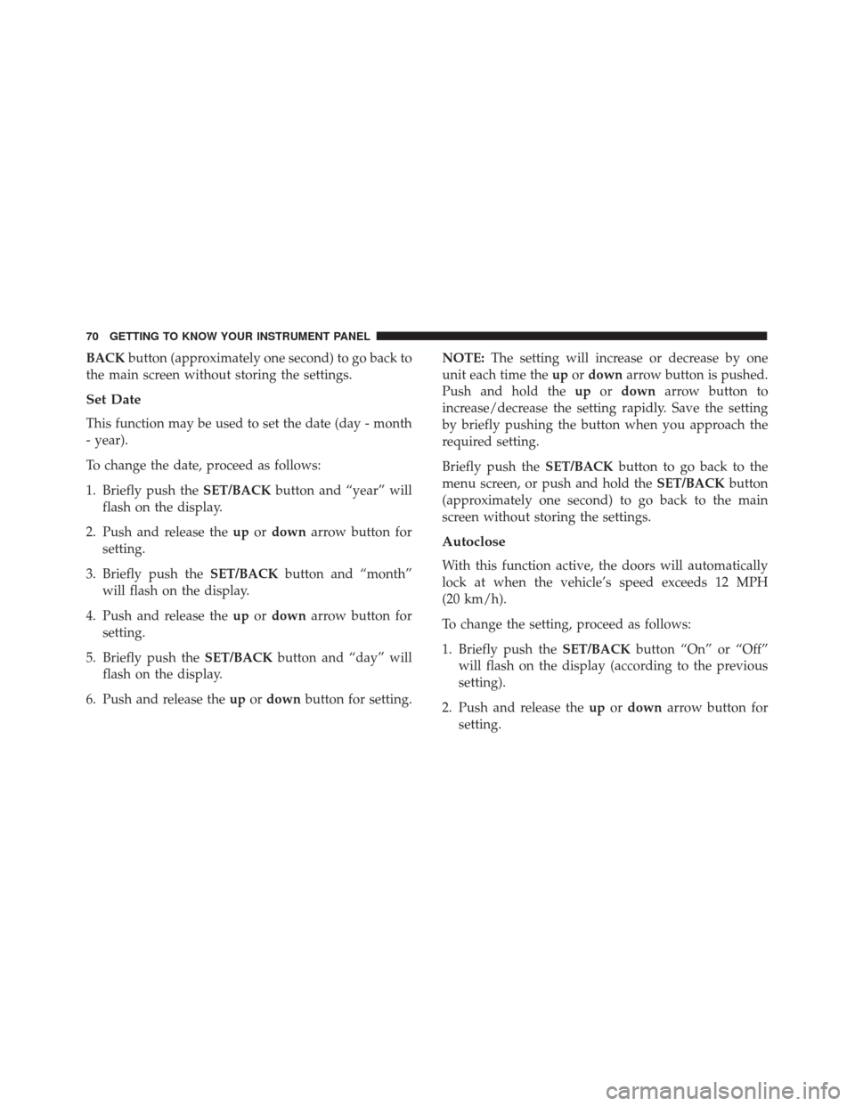 Alfa Romeo 4C Spider 2018 Manual PDF BACKbutton (approximately one second) to go back to
the main screen without storing the settings.
Set Date
This function may be used to set the date (day - month
- year).
To change the date, proceed a