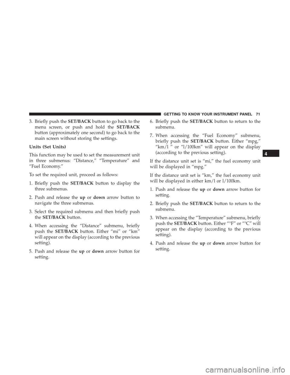 Alfa Romeo 4C Spider 2018 Manual PDF 3. Briefly push theSET/BACKbutton to go back to the
menu screen, or push and hold the SET/BACK
button (approximately one second) to go back to the
main screen without storing the settings.
Units (Set 