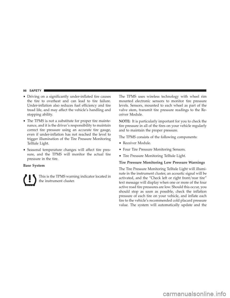 Alfa Romeo 4C Spider 2018 Owners Manual •Driving on a significantly under-inflated tire causes
the tire to overheat and can lead to tire failure.
Under-inflation also reduces fuel efficiency and tire
tread life, and may affect the vehicle