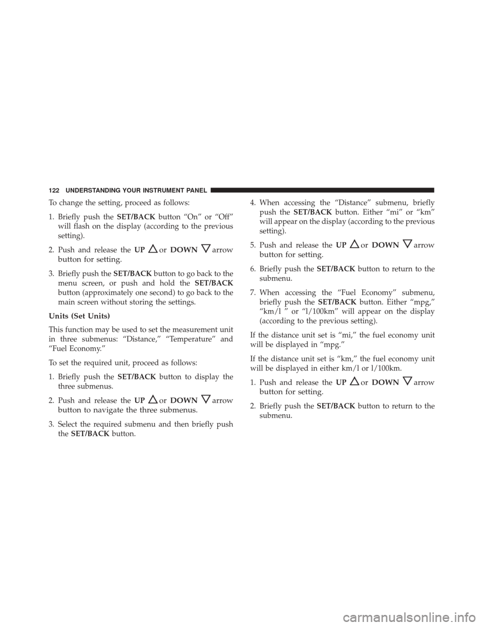 Alfa Romeo 4C Spider 2017 Owners Manual To change the setting, proceed as follows:
1. Briefly push theSET/BACKbutton “On” or “Off”
will flash on the display (according to the previous
setting).
2. Push and release the UP
orDOWNarrow Alfa Romeo 4C Spider 2017 Owners Manual To change the setting, proceed as follows:
1. Briefly push theSET/BACKbutton “On” or “Off”
will flash on the display (according to the previous
setting).
2. Push and release the UP
orDOWNarrow
