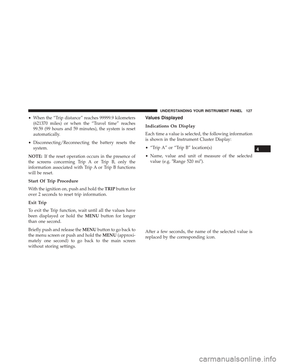 Alfa Romeo 4C Spider 2017 Owners Manual •When the “Trip distance” reaches 99999.9 kilometers
(621370 miles) or when the “Travel time” reaches
99.59 (99 hours and 59 minutes), the system is reset
automatically.
• Disconnecting/Re Alfa Romeo 4C Spider 2017 Owners Manual •When the “Trip distance” reaches 99999.9 kilometers
(621370 miles) or when the “Travel time” reaches
99.59 (99 hours and 59 minutes), the system is reset
automatically.
• Disconnecting/Re
