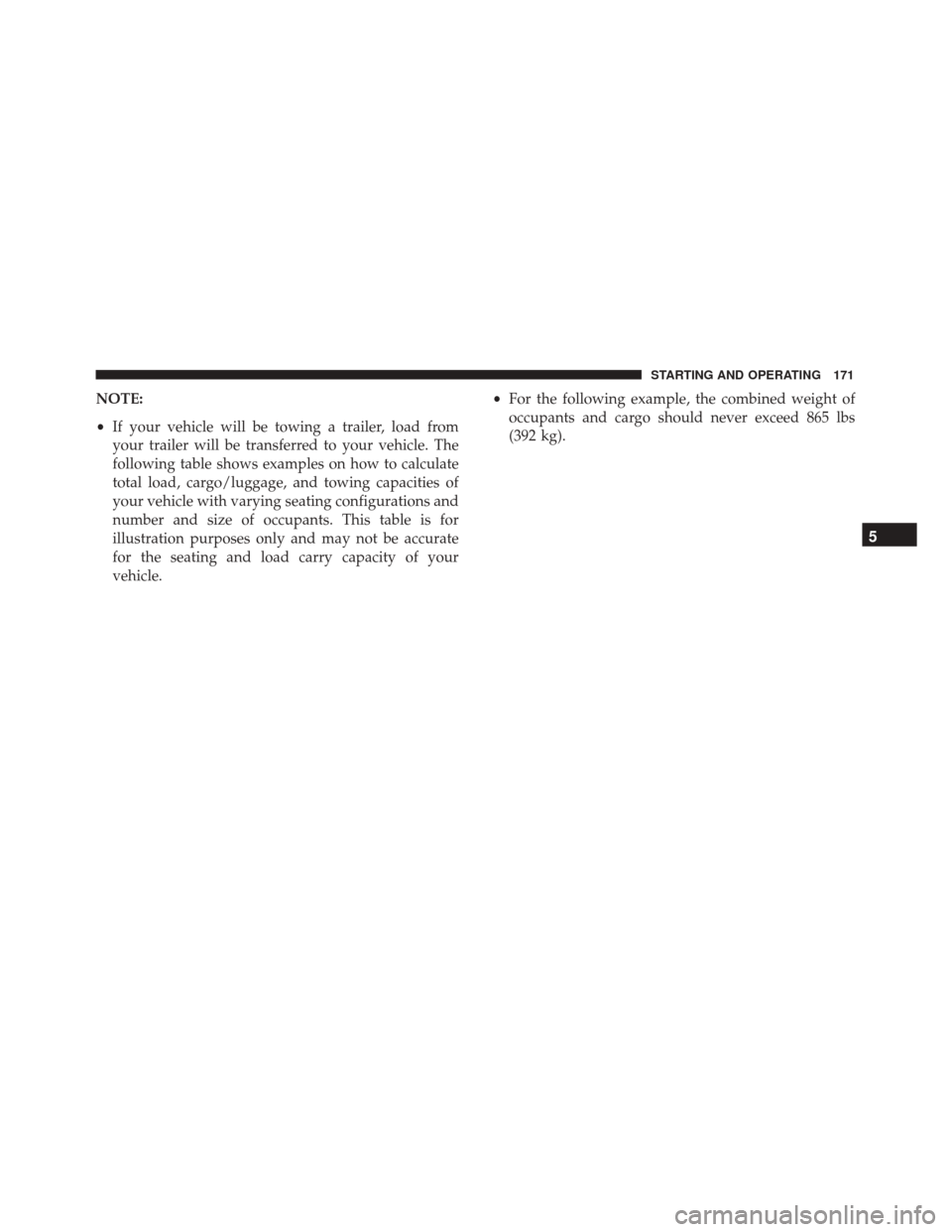 Alfa Romeo 4C Spider 2017 Owners Manual NOTE:
•If your vehicle will be towing a trailer, load from
your trailer will be transferred to your vehicle. The
following table shows examples on how to calculate
total load, cargo/luggage, and tow Alfa Romeo 4C Spider 2017 Owners Manual NOTE:
•If your vehicle will be towing a trailer, load from
your trailer will be transferred to your vehicle. The
following table shows examples on how to calculate
total load, cargo/luggage, and tow