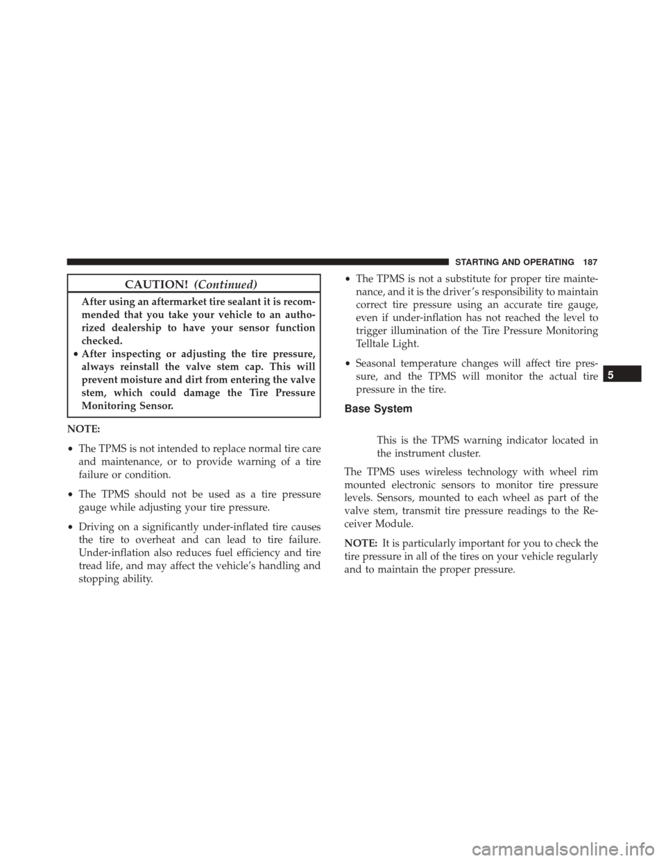 Alfa Romeo 4C Spider 2017 Owners Manual CAUTION!(Continued)
After using an aftermarket tire sealant it is recom-
mended that you take your vehicle to an autho-
rized dealership to have your sensor function
checked.
• After inspecting or a Alfa Romeo 4C Spider 2017 Owners Manual CAUTION!(Continued)
After using an aftermarket tire sealant it is recom-
mended that you take your vehicle to an autho-
rized dealership to have your sensor function
checked.
• After inspecting or a