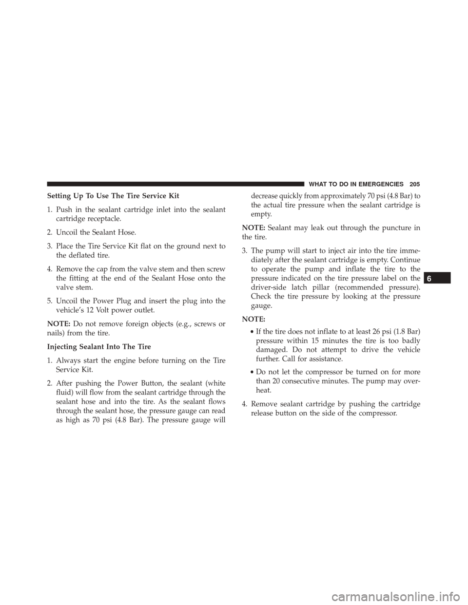 Alfa Romeo 4C Spider 2017 Owners Manual Setting Up To Use The Tire Service Kit
1. Push in the sealant cartridge inlet into the sealantcartridge receptacle.
2. Uncoil the Sealant Hose.
3. Place the Tire Service Kit flat on the ground next to Alfa Romeo 4C Spider 2017 Owners Manual Setting Up To Use The Tire Service Kit
1. Push in the sealant cartridge inlet into the sealantcartridge receptacle.
2. Uncoil the Sealant Hose.
3. Place the Tire Service Kit flat on the ground next to