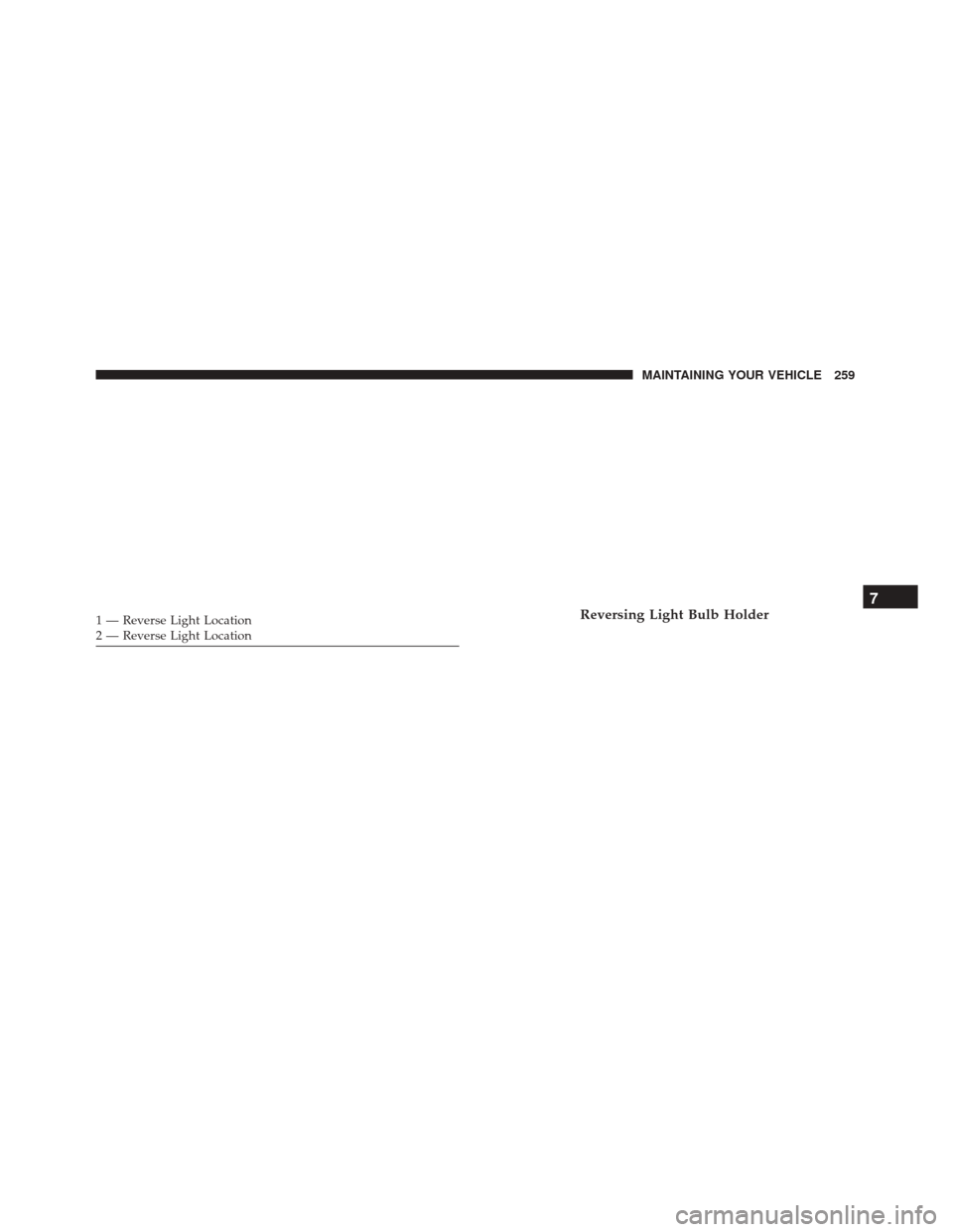 Alfa Romeo 4C Spider 2017  Owners Manual 1 — Reverse Light Location
2 — Reverse Light LocationReversing Light Bulb Holder7
MAINTAINING YOUR VEHICLE 259 
