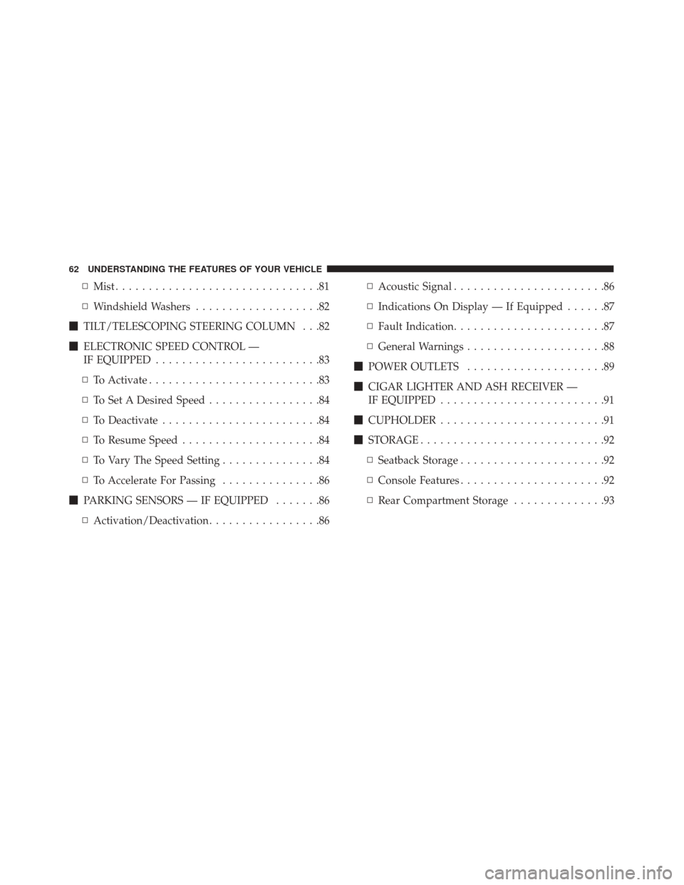 Alfa Romeo 4C Spider 2017 Repair Manual ▫Mist ...............................81
▫ Windshield Washers ...................82
 TILT/TELESCOPING STEERING COLUMN . . .82
 ELECTRONIC SPEED CONTROL —
IF EQUIPPED .........................83