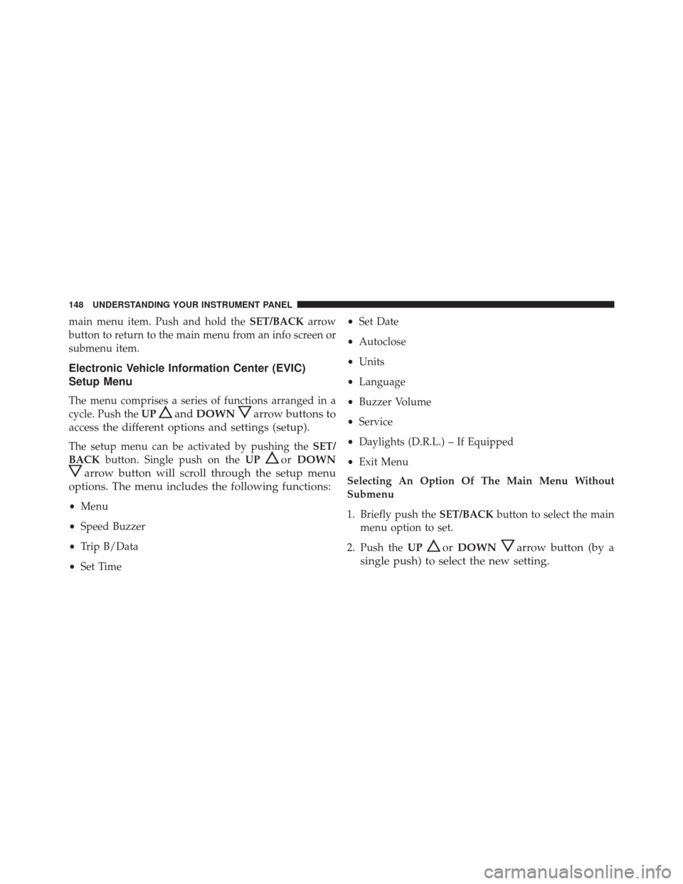 Alfa Romeo 4C Spider 2016  Owners Manual main menu item. Push and hold theSET/BACKarrow
button to return to the main menu from an info screen or
submenu item.
Electronic Vehicle Information Center (EVIC)
Setup Menu
The menu comprises a serie